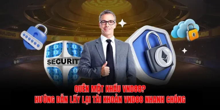 Quên mật khẩu VND88? Hướng dẫn lấy lại tài khoản VND88 nhanh chóng